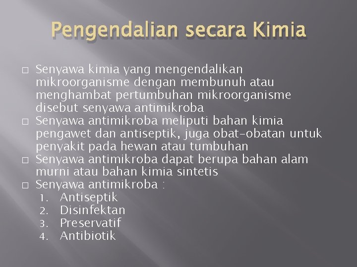 Pengendalian secara Kimia � � Senyawa kimia yang mengendalikan mikroorganisme dengan membunuh atau menghambat