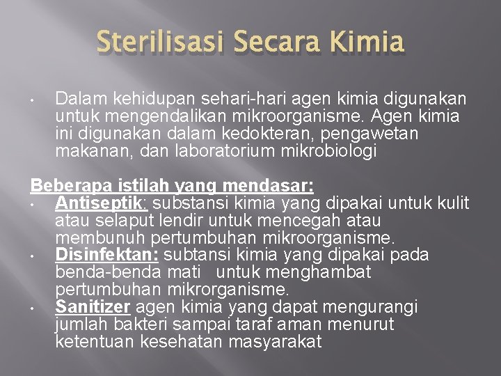 Sterilisasi Secara Kimia • Dalam kehidupan sehari-hari agen kimia digunakan untuk mengendalikan mikroorganisme. Agen