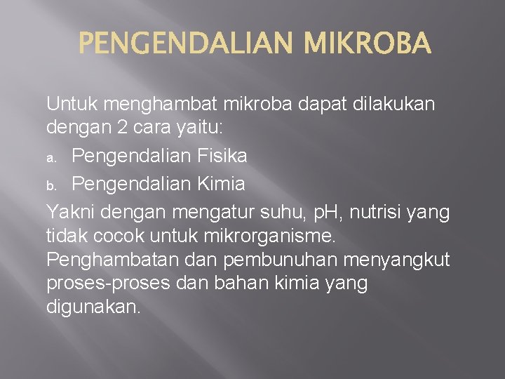 Untuk menghambat mikroba dapat dilakukan dengan 2 cara yaitu: a. Pengendalian Fisika b. Pengendalian