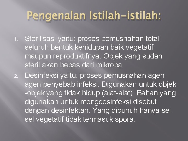 Pengenalan Istilah-istilah: 1. 2. Sterilisasi yaitu: proses pemusnahan total seluruh bentuk kehidupan baik vegetatif