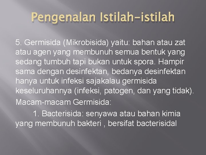 Pengenalan Istilah-istilah 5. Germisida (Mikrobisida) yaitu: bahan atau zat atau agen yang membunuh semua