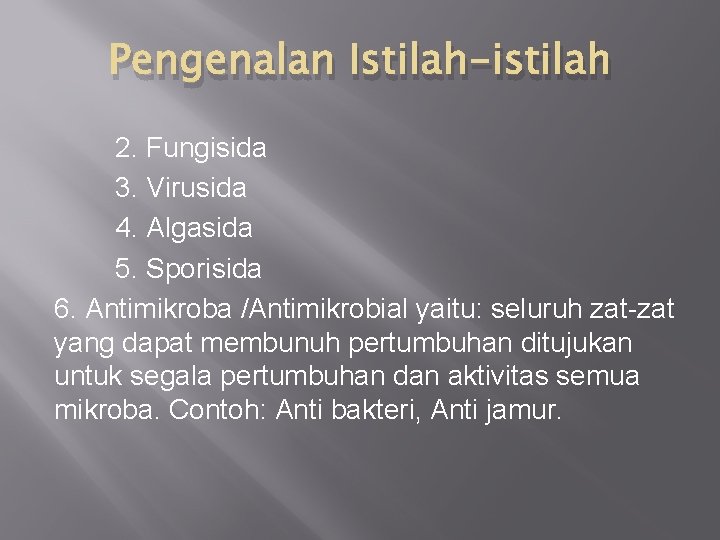 Pengenalan Istilah-istilah 2. Fungisida 3. Virusida 4. Algasida 5. Sporisida 6. Antimikroba /Antimikrobial yaitu: