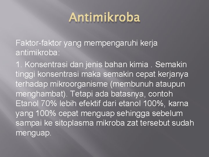 Antimikroba Faktor-faktor yang mempengaruhi kerja antimikroba: 1. Konsentrasi dan jenis bahan kimia. Semakin tinggi