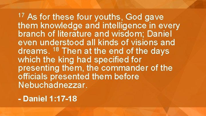 As for these four youths, God gave them knowledge and intelligence in every branch