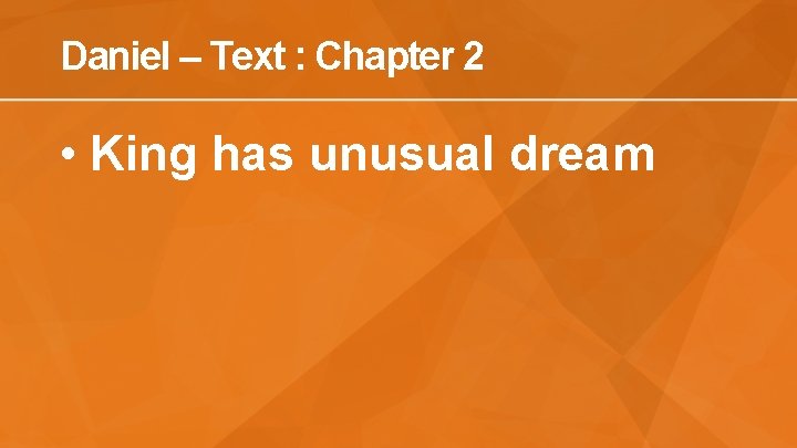 Daniel – Text : Chapter 2 • King has unusual dream 