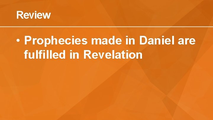 Review • Prophecies made in Daniel are fulfilled in Revelation 