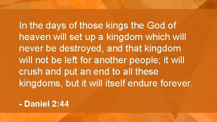 In the days of those kings the God of heaven will set up a