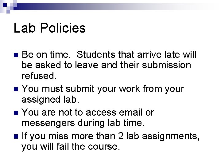 Lab Policies Be on time. Students that arrive late will be asked to leave