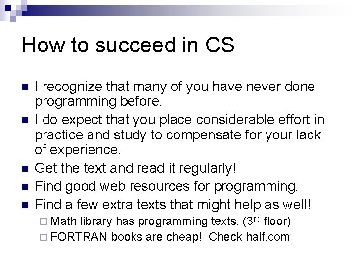 How to succeed in CS n n n I recognize that many of you