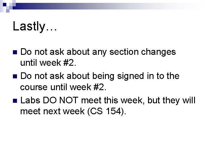 Lastly… Do not ask about any section changes until week #2. n Do not