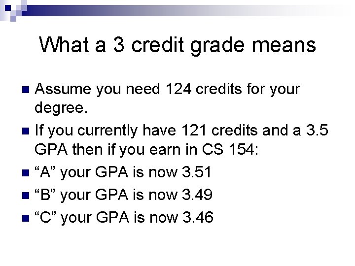 What a 3 credit grade means Assume you need 124 credits for your degree.