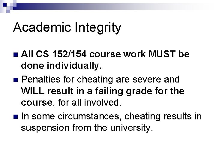 Academic Integrity All CS 152/154 course work MUST be done individually. n Penalties for