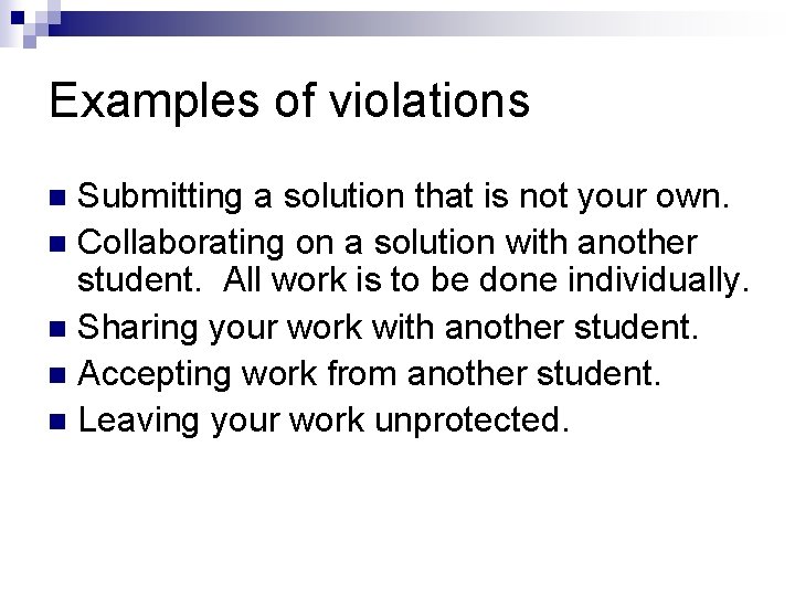 Examples of violations Submitting a solution that is not your own. n Collaborating on