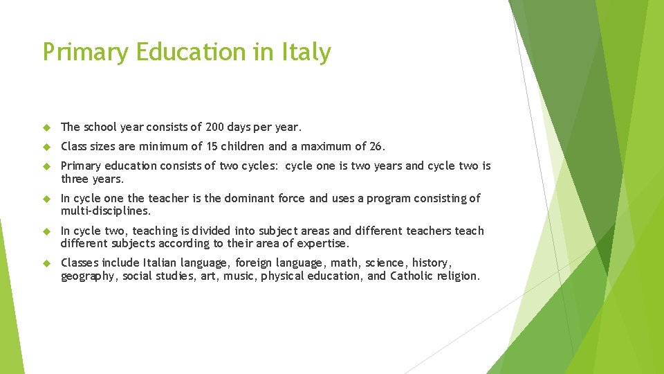 Primary Education in Italy The school year consists of 200 days per year. Class