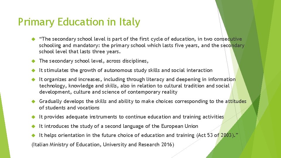 Primary Education in Italy “The secondary school level is part of the first cycle