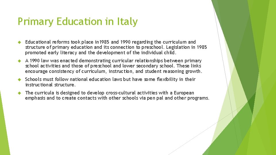 Primary Education in Italy Educational reforms took place in 1985 and 1990 regarding the