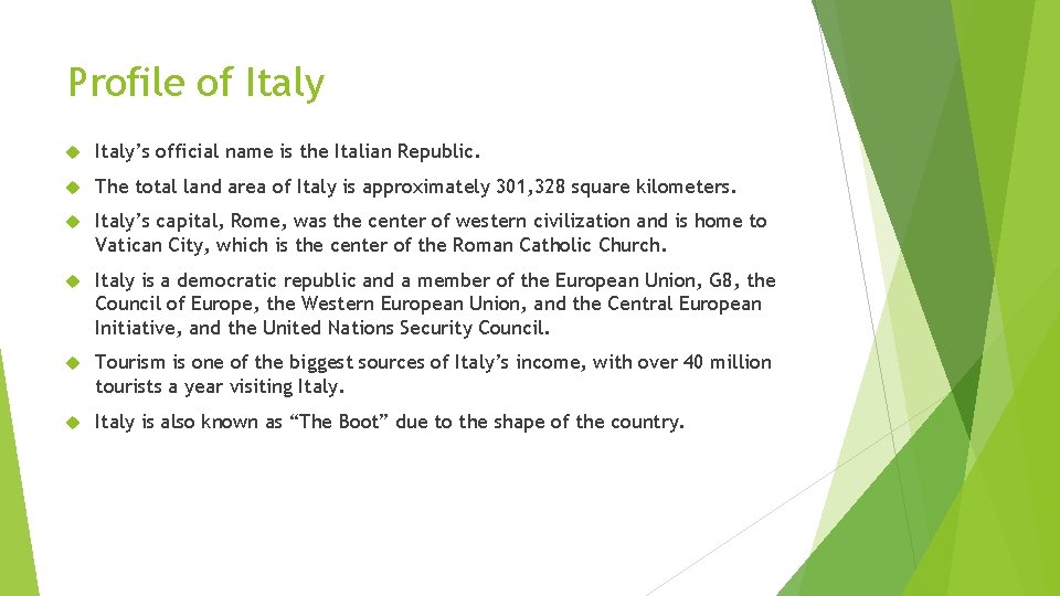 Profile of Italy’s official name is the Italian Republic. The total land area of