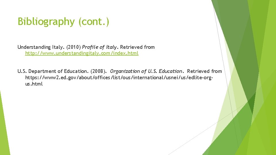 Bibliography (cont. ) Understanding Italy. (2010) Profile of Italy. Retrieved from http: //www. understandingitaly.