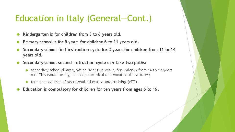 Education in Italy (General—Cont. ) Kindergarten is for children from 3 to 6 years