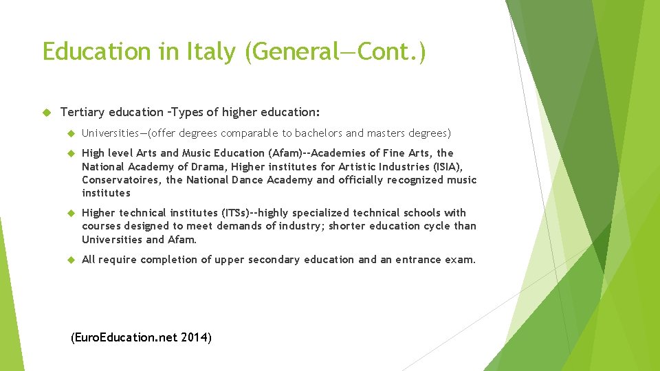Education in Italy (General—Cont. ) Tertiary education –Types of higher education: Universities—(offer degrees comparable