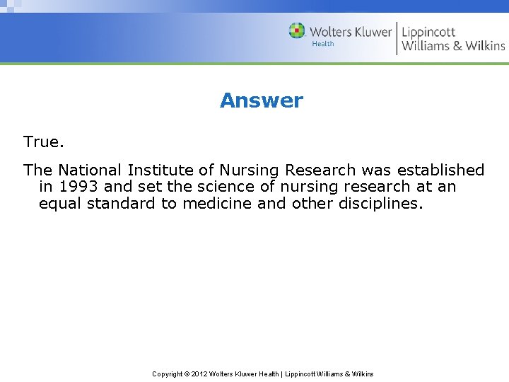 Answer True. The National Institute of Nursing Research was established in 1993 and set