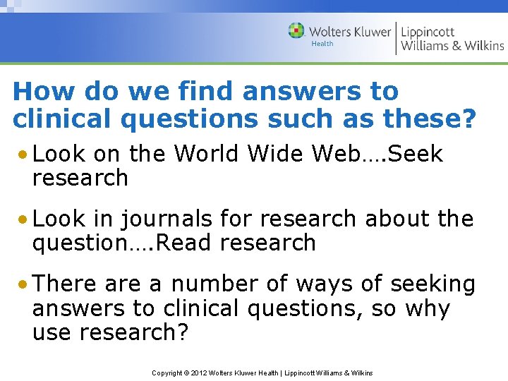 How do we find answers to clinical questions such as these? • Look on