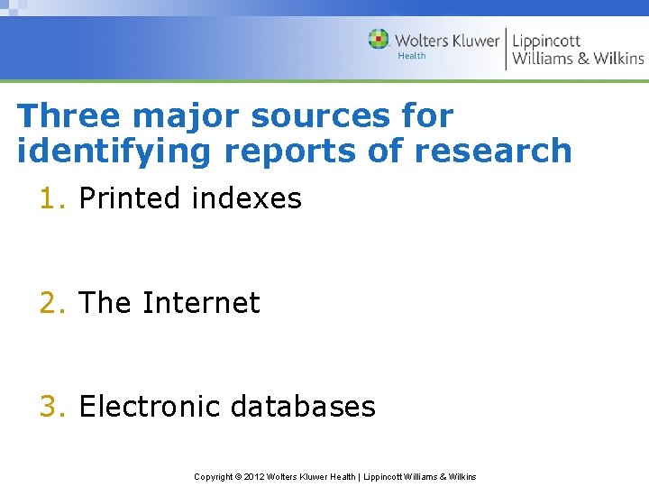 Three major sources for identifying reports of research 1. Printed indexes 2. The Internet