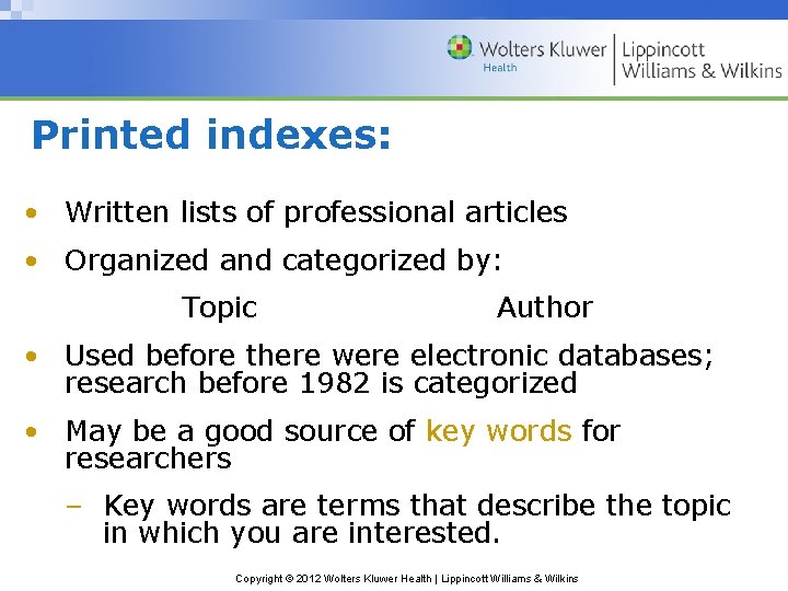 Printed indexes: • Written lists of professional articles • Organized and categorized by: Topic