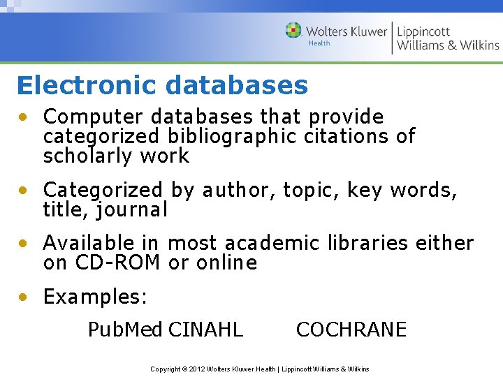 Electronic databases • Computer databases that provide categorized bibliographic citations of scholarly work •