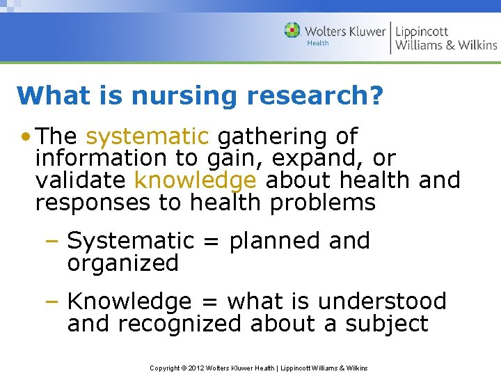 What is nursing research? • The systematic gathering of information to gain, expand, or