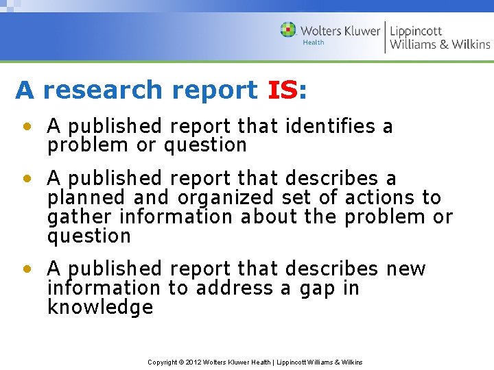 A research report IS: • A published report that identifies a problem or question