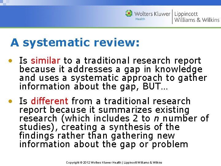 A systematic review: • Is similar to a traditional research report because it addresses