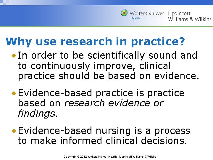 Why use research in practice? • In order to be scientifically sound and to