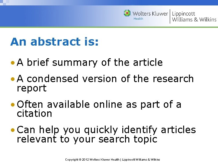 An abstract is: • A brief summary of the article • A condensed version