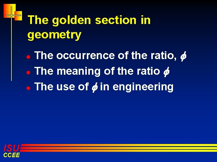 The golden section in geometry l l l ISU CCEE The occurrence of the