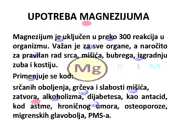 UPOTREBA MAGNEZIJUMA Magnezijum je uključen u preko 300 reakcija u organizmu. Važan je za