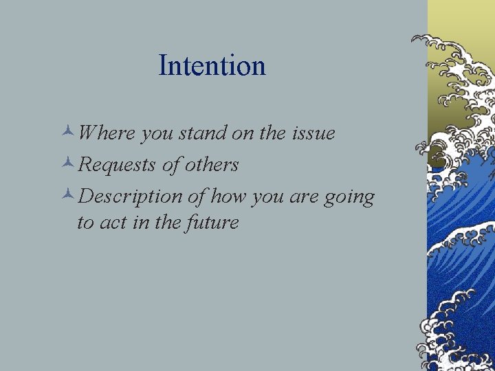 Intention ©Where you stand on the issue ©Requests of others ©Description of how you