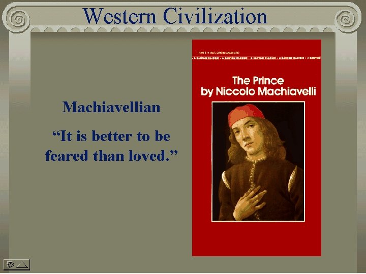 Western Civilization Machiavellian “It is better to be feared than loved. ” 