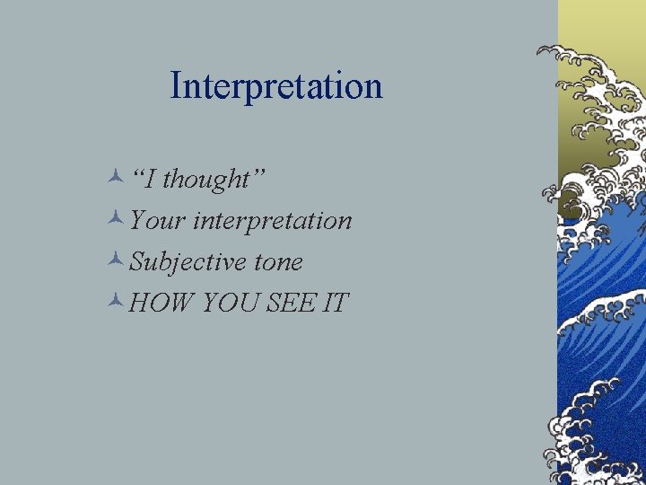 Interpretation ©“I thought” ©Your interpretation ©Subjective tone ©HOW YOU SEE IT 