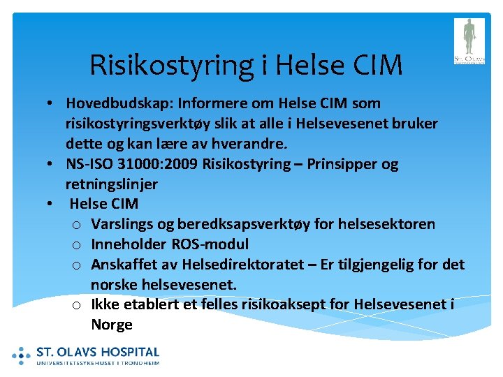 Risikostyring i Helse CIM • Hovedbudskap: Informere om Helse CIM som risikostyringsverktøy slik at