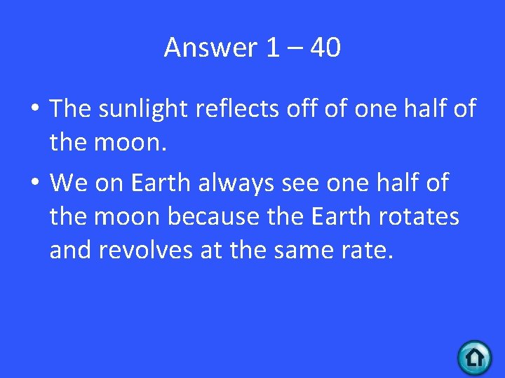 Answer 1 – 40 • The sunlight reflects off of one half of the