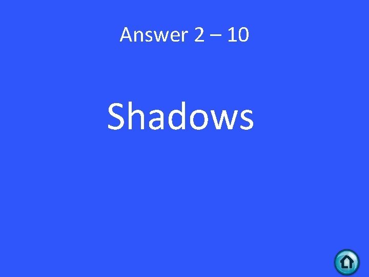 Answer 2 – 10 Shadows 