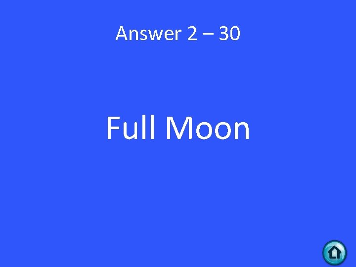 Answer 2 – 30 Full Moon 