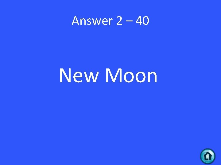 Answer 2 – 40 New Moon 