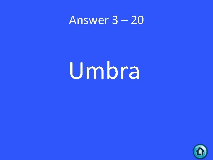Answer 3 – 20 Umbra 