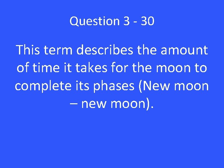 Question 3 - 30 This term describes the amount of time it takes for