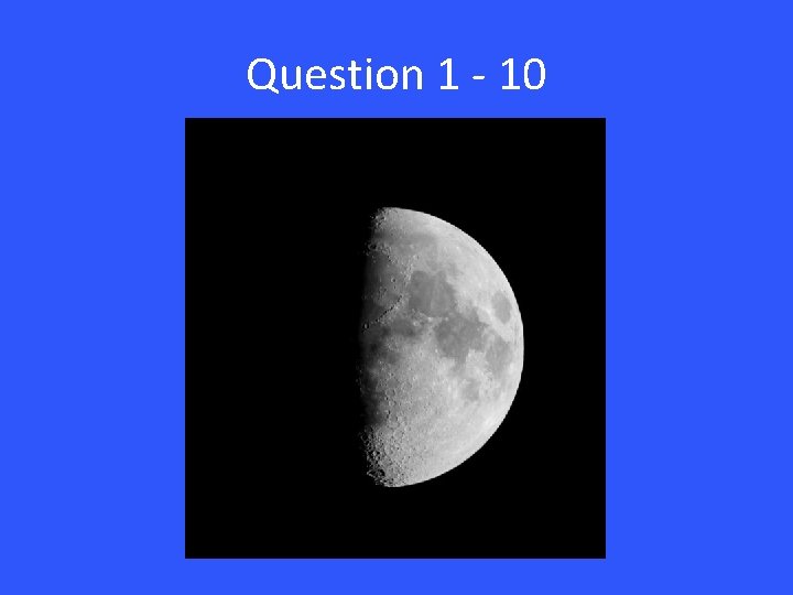 Question 1 - 10 