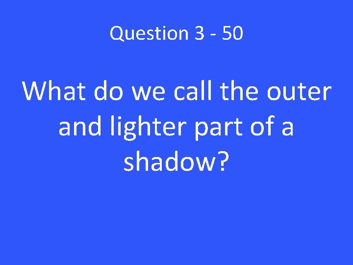 Question 3 - 50 What do we call the outer and lighter part of