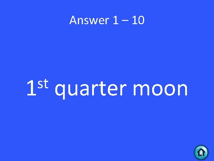 Answer 1 – 10 st 1 quarter moon 