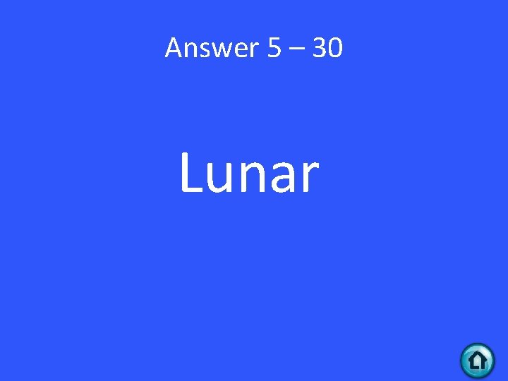 Answer 5 – 30 Lunar 